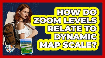 How Do Zoom Levels Relate To Dynamic Map Scale?