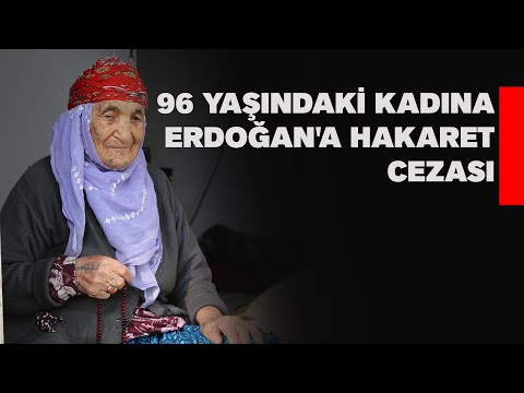 96 YAŞINDAKİ KADINA ERDOĞANA HAKARET CEZASI