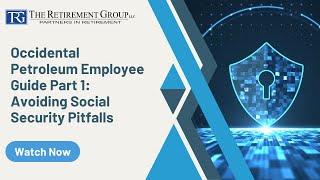 Occidental Petroleum Employee Guide Part 1: Avoiding Social Security Pitfalls