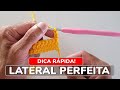 COMO FAZER a lateral perfeita no crochê? | Dica rápida