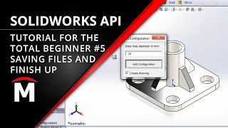 SOLIDWORKS API for the Total Beginner – 6/6 Saving Files and Conclusion