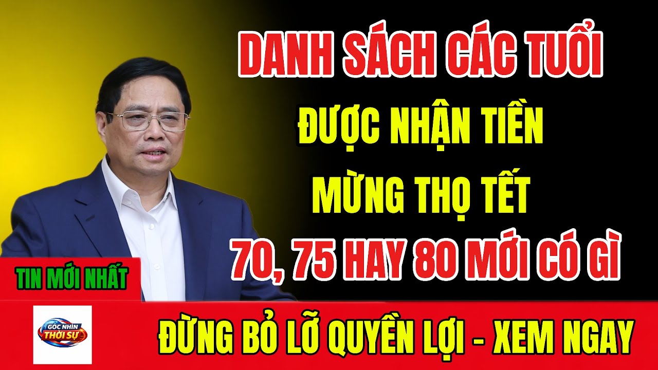 Danh Sách Các Tuổi Được Nhận Tiền Mừng Thọ Tết 2026: 70, 75 Hay 80 Mới Có? I Thời Sự Nhanh 247