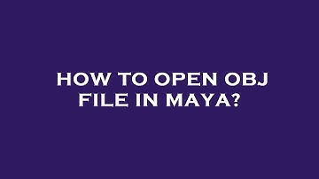 How to open obj file in maya?