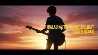 WALAU KU TAK DAPAT MELIHAT | COVER BY AIMAGINE