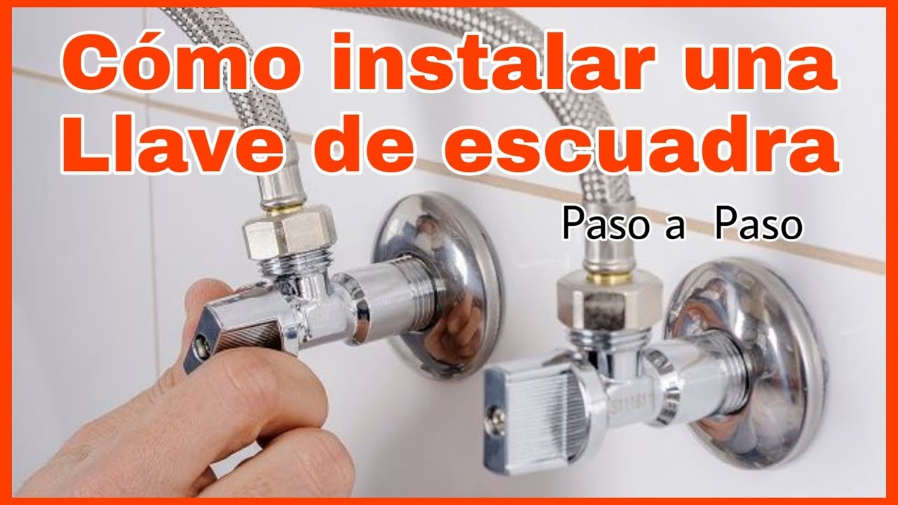 CÓMO INSTALAR UNA LLAVE DE ESCUADRA