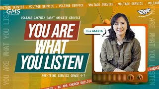 YOU ARE WHAT YOU LISTEN | KAK MARIA | VOLTAGE SERVICE | GMS JAKARTA JAWA BARAT BANTEN