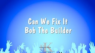 Can We Fix It - Bob The Builder (Karaoke Version)