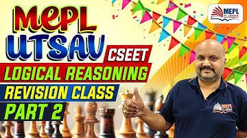 MEPL Utsav | CSEET Logical Reasoning Revision Class - Part 2 | Mohit Agarwal