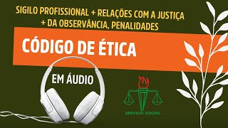 Código de Ética em Áudio - Sigilo Profissional + Relações com a Justiça + Observância e Penalidades