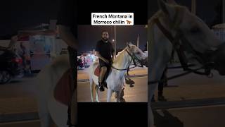 French Montana in Morroco chilin 🐎