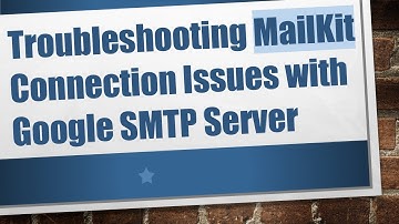 Troubleshooting MailKit Connection Issues with Google SMTP Server