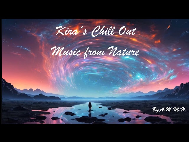 Kira´s Chill Out Full - Music from Nature By AMMH class=