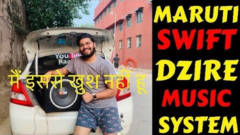 MARUTI SWIFT DZIRE MUSIC SYSTEM UPGRADE | SWIFT DZIRE MODIFICATION | NOT SATISFIED | Rahul Singh