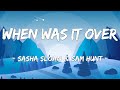 [1 HOUR LOOP] When Was It Over? - Sasha Sloan ft. Sam Hunt (Lyrics)