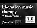 Liberation Music Therapy | Dorian Wallace | Anarchist Essays Episode 38