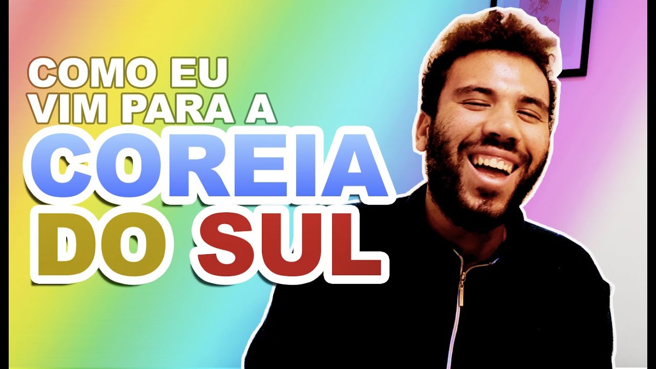 COMO EU VIM MORAR NA COREIA DO SUL E POR QUE YouTube COMO EU VIM MORAR NA COREIA DO SUL E POR QUE YouTube
