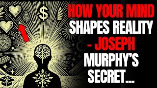 Unveiling the Power of Thought How Your Mind Shapes Reality Joseph Murphy | Mind Power Manifestation
