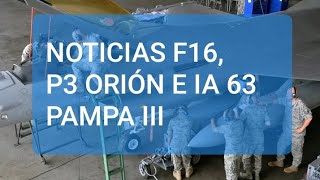 NOTICIAS F16, P3 ORIÓN E IA 63 PAMPA III.