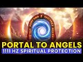 1111 Hz Portal to Angels: Receive Spiritual Protection & Angelic Protection