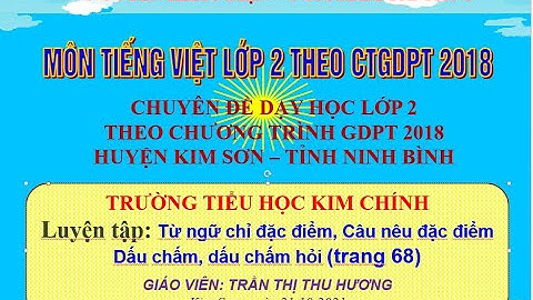 CHUYÊN ĐỀ MÔN TIẾNG VIỆT LỚP 2/LT: Từ ngữ chỉ đặc điểm. Câu nêu ĐĐ. Dấu chấm, dấu ? (Sách KN...)/NKD