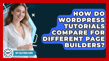 How Do WordPress Tutorials Compare for Different Page Builders? | WP Solutions Guru News