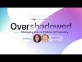 Overshadowed: Managing risk vs. friction in IT security
