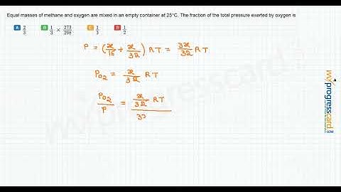 Equal masses of methane and oxygen are mixed in an empty container at 25°C.