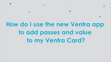 How do I use the new Ventra app to add passes and value to my Ventra Card?