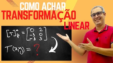 COMO ACHAR UMA TRANSFORMAÇÃO LINEAR A PARTIR DA MATRIZ
