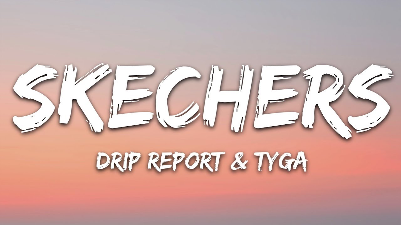 DripReport   Skechers Lyrics ft Tyga