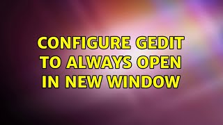 Ubuntu: configure gedit to always open in new window (4 Solutions!!)