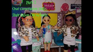 Part 2 Our Generation Dolls Hair salon On Wheels