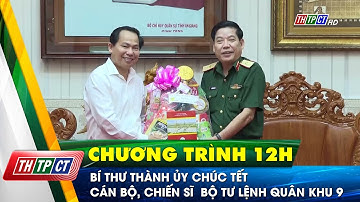 Bí thư Thành ủy chúc tết cán bộ, chiến sĩ Bộ Tư lệnh Quân khu 9 | Cần Thơ TV