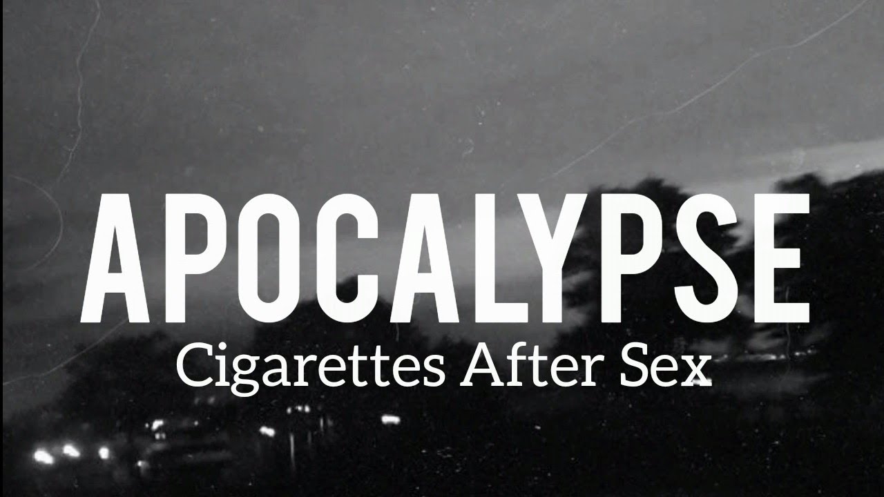 Apocalypse Cigarettes After Sex Lirik Dan Terjemahan Youtube