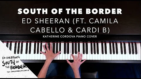 Ed Sheeran - South of the Border (feat. Camila Cabello & Cardi B) (HQ piano cover)
