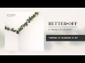 Better Off - Letting It In/Making It Go