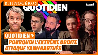 QUOTIDIEN : POURQUOI L’EXTRÊME DROITE ATTAQUE YANN BARTHÈS