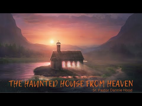 The Haunted House from Heaven | Senior Pastor Dannie Hood | Sunday 10.30.22