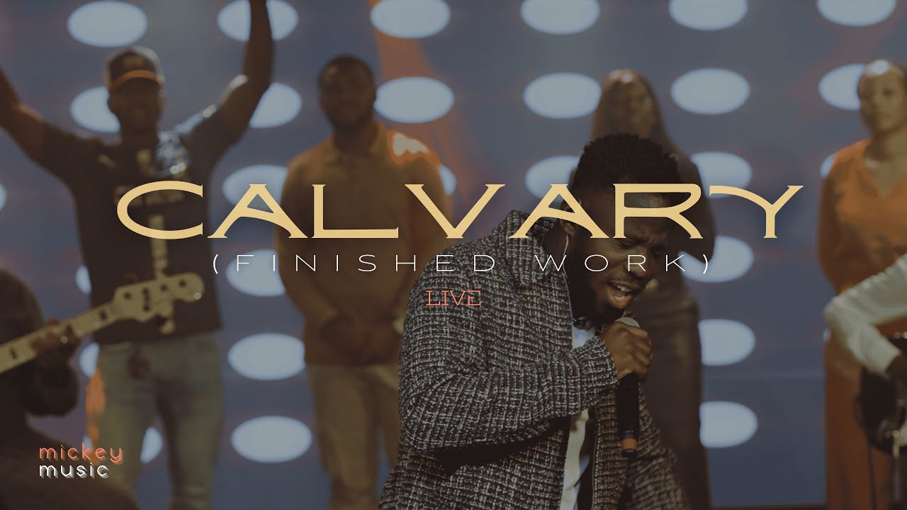 Calvary (Finished Work) - MickeyMusic (Live)