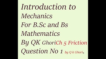 Exercise Question 1 chapter 5 Friction by Q K ghori.