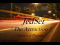 JedSet - The Attraction ( Attracted Reprise )