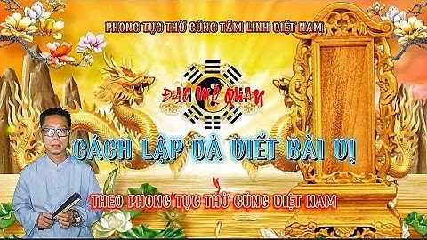 CÁCH LẬP VÀ VIẾT BÀI VỊ ĐÚNG NHẤT | PHONG TỤC THỜ CÚNG TÂM LINH VIỆT NAM | ĐẠO MỘ QUAN