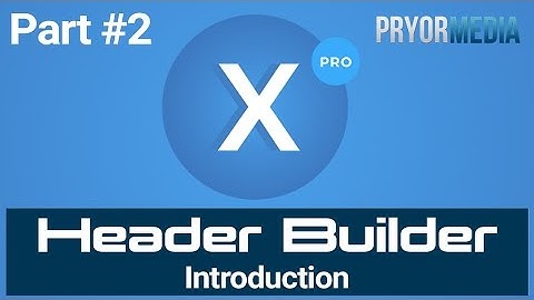 X Pro Header Builder Tutorial: How To Build Header In X Pro (Part 2) - X Pro WordPress Theme