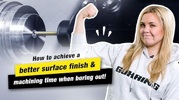 How to achieve a better surface finish and machining time when boring out