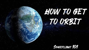 How to Get to Orbit 🚀 Spaceflight 101