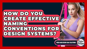 How Do You Create Effective Naming Conventions For Design Systems? - Video And Design Saas Solutions