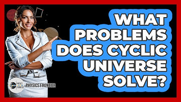 What problems does Cyclic Universe solve?