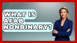 Celebrity What Is AFAB Nonbinary? - Gender Equality Network Net Worth