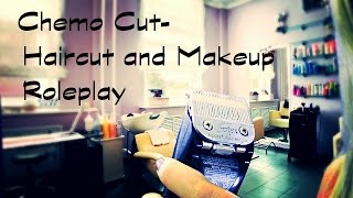 ASMR - The Chemo Cut ***A Haircut and Makeup Role Play**