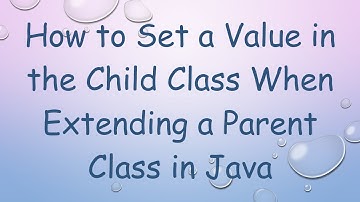 How to Set a Value in the Child Class When Extending a Parent Class in Java